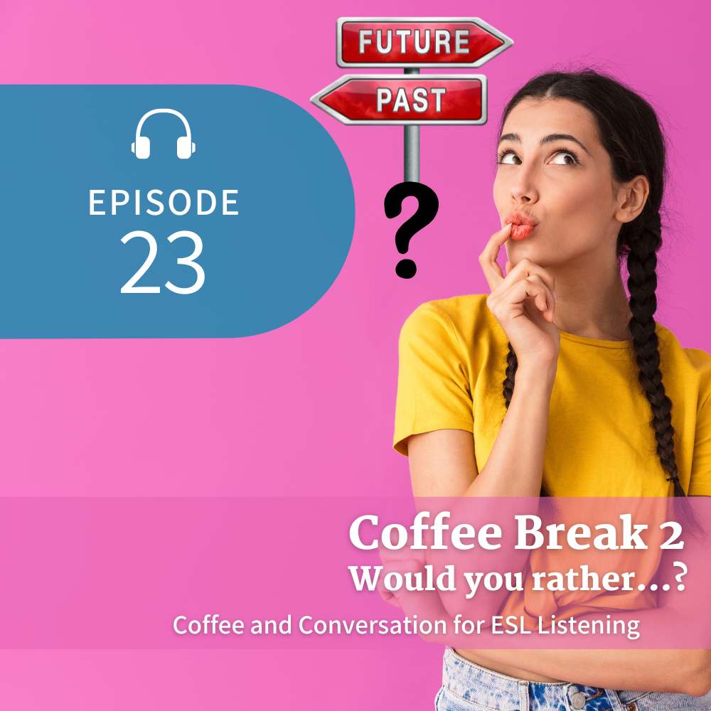 Episode 23 Coffee Break 2 Would You rather...?